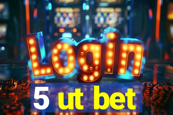 5 ut bet